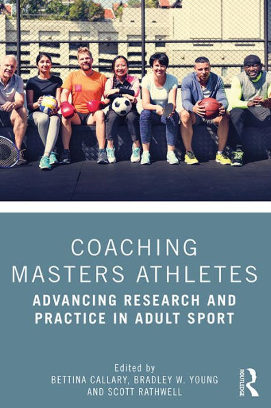 Coaching Masters Athletes: Advancing Research and Practice in Adult Sport