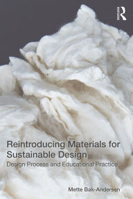 Title: Reintroducing Materials for Sustainable Design: Design Process and Educational Practice, Author: Mette Bak-Andersen