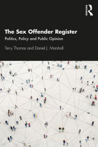 Title: The Sex Offender Register: Politics, Policy and Public Opinion, Author: Terry Thomas