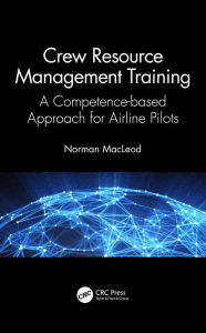 Title: Crew Resource Management Training: A Competence-based Approach for Airline Pilots, Author: Norman MacLeod