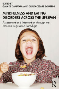Title: Mindfulness and Eating Disorders across the Lifespan: Assessment and Intervention through the Emotion Regulation Paradigm, Author: Gaia de Campora