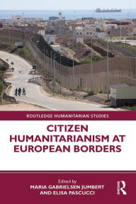 Title: Citizen Humanitarianism at European Borders, Author: Maria Gabrielsen Jumbert