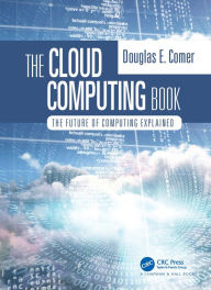 Title: The Cloud Computing Book: The Future of Computing Explained, Author: Douglas Comer