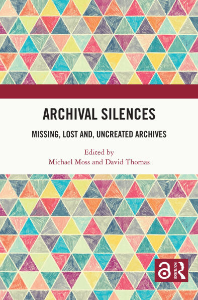 Archival Silences: Missing, Lost and, Uncreated Archives