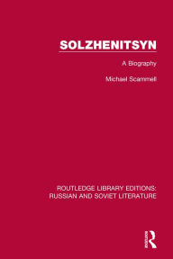 Title: Solzhenitsyn: A Biography, Author: Michael Scammell