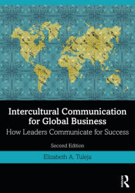 Title: Intercultural Communication for Global Business: How Leaders Communicate for Success, Author: Elizabeth A. Tuleja