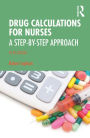 Drug Calculations for Nurses: A Step-by-Step Approach