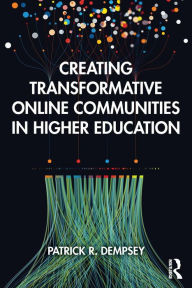 Title: Creating Transformative Online Communities in Higher Education, Author: Patrick R. Dempsey