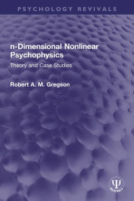 Title: n-Dimensional Nonlinear Psychophysics: Theory and Case Studies, Author: Robert A. M. Gregson