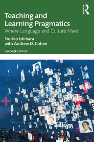 Title: Teaching and Learning Pragmatics: Where Language and Culture Meet, Author: Noriko Ishihara