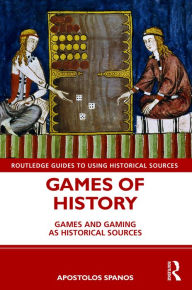 Title: Games of History: Games and Gaming as Historical Sources, Author: Apostolos Spanos