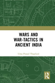 Title: Wars and War-Tactics in Ancient India, Author: Uma Prasad Thapliyal