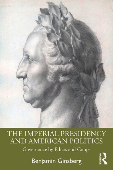 The Imperial Presidency and American Politics: Governance by Edicts and Coups