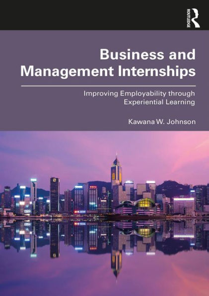 Business and Management Internships: Improving Employability through Experiential Learning