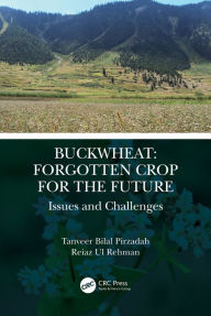 Title: Buckwheat: Forgotten Crop for the Future: Issues and Challenges, Author: Tanveer Bilal Pirzadah