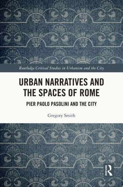 Urban Narratives and the Spaces of Rome: Pier Paolo Pasolini and the City