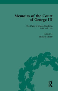 Title: The Diary of Queen Charlotte, 1789 and 1794: Memoirs of the Court of George III, Volume 4, Author: Michael Kassler