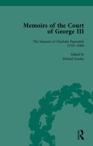 Title: The Memoirs of Charlotte Papendiek (1765-1840): Court, Musical and Artistic Life in the Time of King George III: Memoirs of the Court of George III, Volume 1, Author: Michael Kassler