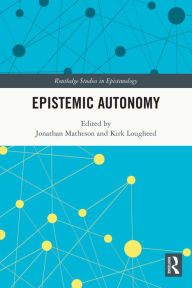 Title: Epistemic Autonomy, Author: Jonathan Matheson