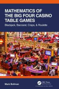 Title: Mathematics of The Big Four Casino Table Games: Blackjack, Baccarat, Craps, & Roulette, Author: Mark Bollman