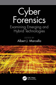 Title: Cyber Forensics: Examining Emerging and Hybrid Technologies, Author: Albert J. Marcella