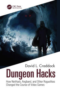 Title: Dungeon Hacks: How NetHack, Angband, and Other Rougelikes Changed the Course of Video Games, Author: David L. Craddock