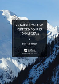 Title: Quaternion and Clifford Fourier Transforms, Author: Eckhard Hitzer