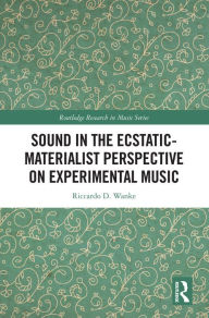 Title: Sound in the Ecstatic-Materialist Perspective on Experimental Music, Author: Riccardo D. Wanke