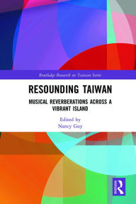 Title: Resounding Taiwan: Musical Reverberations Across a Vibrant Island, Author: Nancy Guy