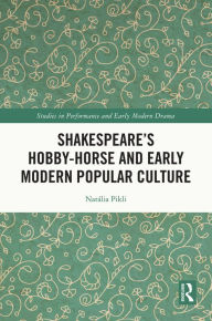 Title: Shakespeare's Hobby-Horse and Early Modern Popular Culture, Author: Natália Pikli