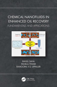 Title: Chemical Nanofluids in Enhanced Oil Recovery: Fundamentals and Applications, Author: Rahul Saha