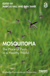 Title: Mosquitopia: The Place of Pests in a Healthy World, Author: Marcus Hall