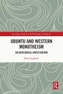 Ubuntu and Western Monotheism: An Axiological Investigation