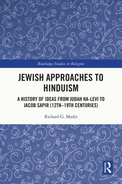 Jewish Approaches to Hinduism: A History of Ideas from Judah Ha-Levi to Jacob Sapir (12th-19th centuries)