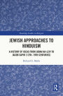 Jewish Approaches to Hinduism: A History of Ideas from Judah Ha-Levi to Jacob Sapir (12th-19th centuries)