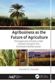 Title: Agribusiness as the Future of Agriculture: The Sugarcane Industry under Climate Change in the Southeast Mediterranean, Author: Youssef M. Hamada