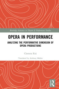 Title: Opera in Performance: Analyzing the Performative Dimension of Opera Productions, Author: Clemens Risi