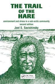 Title: Trail of the Hare: Environment and Stress in a Sub-Arctic Community, Author: Joel S. Savishinsky