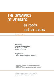 Title: The Dynamics of Vehicles on Roads and on Tracks: Proceedings of 10th IAVSD Symposium Held in Prague, Czechoslovakia, August 24-28, 1987, Author: Milan Apetaur