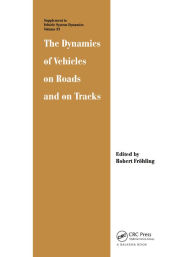 Title: The Dynamics of Vehicles on Roads and on Tracks, Author: Robert Frohling