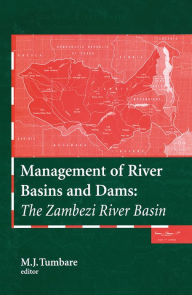 Title: Management of River Basins and Dams: The Zambezi River Basin, Author: M.J. Tumbare