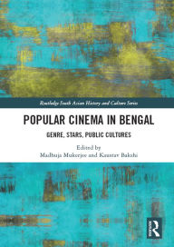 Title: Popular Cinema in Bengal: Genre, Stars, Public Cultures, Author: Madhuja Mukherjee
