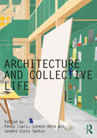 Title: Architecture and Collective Life, Author: Penny Lewis
