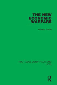 Title: The New Economic Warfare, Author: Antonín Basch