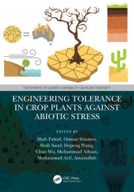 Title: Engineering Tolerance in Crop Plants Against Abiotic Stress, Author: Shah Fahad