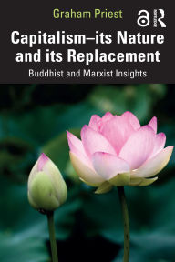 Title: Capitalism--its Nature and its Replacement: Buddhist and Marxist Insights, Author: Graham Priest