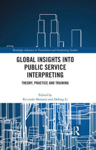 Title: Global Insights into Public Service Interpreting: Theory, Practice and Training, Author: Riccardo Moratto