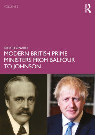 Title: Modern British Prime Ministers from Balfour to Johnson: Volume 2, Author: Dick Leonard