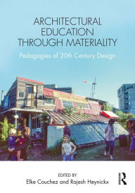 Title: Architectural Education Through Materiality: Pedagogies of 20th Century Design, Author: Elke Couchez