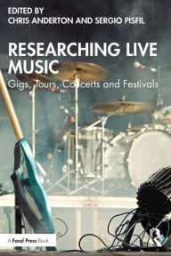Title: Researching Live Music: Gigs, Tours, Concerts and Festivals, Author: Chris Anderton